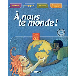 A nous le monde ! Cycle 3, 1re année CE2
