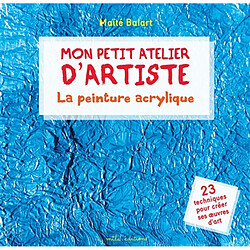 Mon petit atelier d'artiste : la peinture acrylique