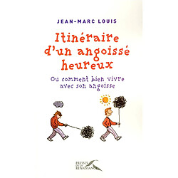 Itinéraire d'un angoissé heureux ou Comment bien vivre avec son angoisse