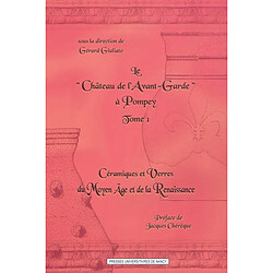 Le château de l'Avant-Garde à Pompey. Vol. 1. Céramiques et verres du Moyen Age et de la Renaissance - Occasion
