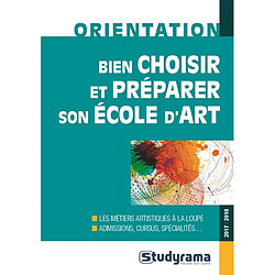 Bien choisir et préparer son école d'art, 2017-2018 : les métiers artistiques à la loupe : admissions, cursus, spécialités... - Occasion