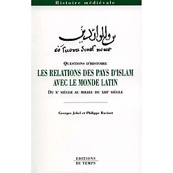 Les relations des pays d'Islam avec le monde latin : du Xe siècle au milieu du XIIIe siècle