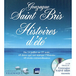 Histoires d'été : du 14 juillet au 27 août, 45 dates qui ont marqué l'histoire, 45 récits extraordinaires