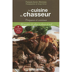 La cuisine du chasseur : préparer et cuisiner 36 recettes de gibier à plume et poil · Occasion François-Xavier Allonneau
