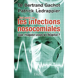 Tout savoir sur les infections nosocomiales : que risquez-vous à l'hôpital ?