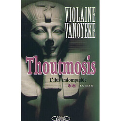 Thoutmosis. Vol. 2. L'ibis indomptable · Occasion Violaine Vanoyeke