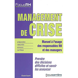Management de crise : manuel à l'usage des responsables RH et des managers : prendre des décisions difficiles et savoir les annoncer · Occasion Claude Saurel