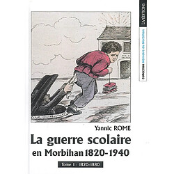 La guerre scolaire en Morbihan, 1820-1940. Vol. 1. 1820-1880 - Occasion