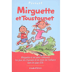 Mirguette et Toustounet : Mirguette et ses amis s'amusent... Les jeux, les chansons et les mots de l'enfance dans les pays d'Oc