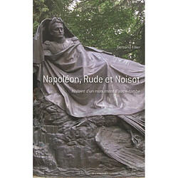 Napoléon, Rude et Noisot : histoire d'un monument d'outre-tombe