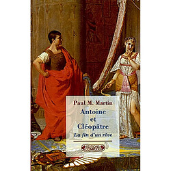 Antoine et Cléopâtre : la fin d'un rêve - Occasion