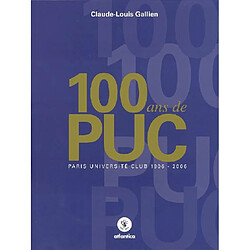 100 ans de PUC : Paris Université Club 1906-2006 - Occasion