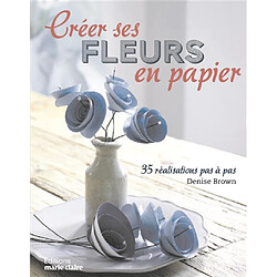 Créer ses fleurs en papier : 35 réalisations pas à pas - Occasion