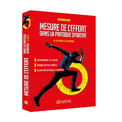 Mesure de l'effort dans la pratique sportive : de la théorie à la pratique : entraînement sportif, réhabilitation clinique, éducation physique et sportive