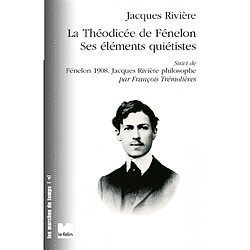 La théodicée de Fénelon : ses éléments quiétistes. Fénelon 1908 : Jacques Rivière philosophe - Occasion
