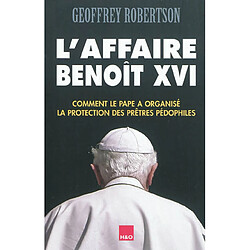 L'affaire Benoît XVI : comment le pape a organisé la protection des prêtres pédophiles · Occasion Geoffrey Robertson