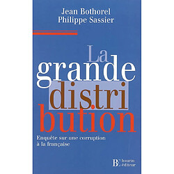 La grande distribution : enquête sur une corruption à la française