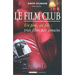 Le film club : un père, un fils : trois films par semaine : témoignage · Occasion David Gilmour