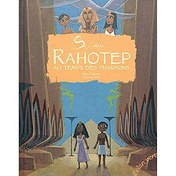 Si j'étais... Rahotep au temps des pharaons