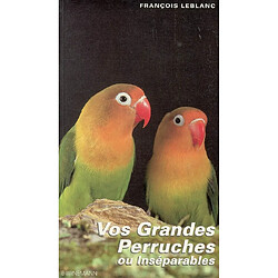 Vos grandes perruches ou inséparables - Occasion