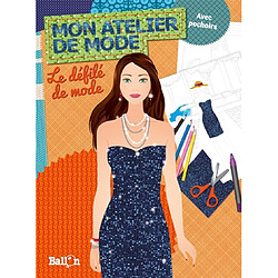 Mon atelier de mode : le défilé de mode : avec pochoirs