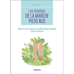 Les bienfaits de la marche pieds nus : découvrir et pratiquer la réflexologie naturelle : soins, exercices