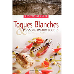 Toques blanches & poissons d'eaux douces : recettes de chefs : recettes de chefs · Occasion Etienne Heimermann - Pierre Grison