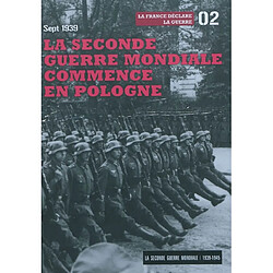 La Seconde Guerre mondiale : 1939-1945. Vol. 2. La Seconde Guerre mondiale commence en Pologne, sept 1939 : la France déclare la guerre - Occasion