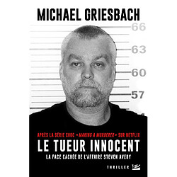 Le tueur innocent : la face cachée de l'affaire Steve Avery · Occasion Michael Griesbach