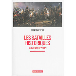 Les batailles historiques : moments décisifs
