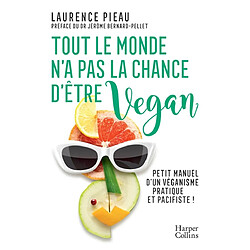 Tout le monde n'a pas la chance d'être vegan : petit manuel d'un véganisme pratique et pacifiste ! - Occasion