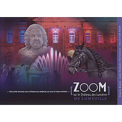 Zoom sur le château des Lumières de Lunéville : un autre regard sur le Versailles lorrain, sa ville et son histoire · Occasion Denise Bloch - Jean-François Tritschler