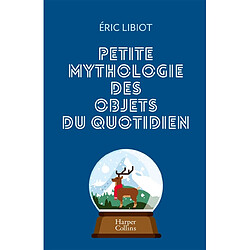 Petite mythologie des objets du quotidien