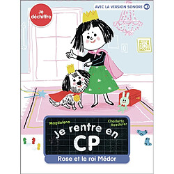 Je rentre en CP. Vol. 10. Rose et le roi Médor : je déchiffre