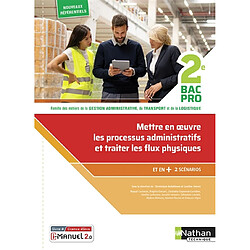 Mettre en oeuvre les processus administratifs et traiter les flux physiques, 2de bac pro : famille des métiers de la gestion administrative, du transport et de la logistique : nouveaux référentiels Agora et OTM
