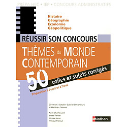Réussir son concours : thèmes du monde contemporain : 50 colles et sujets corrigés
