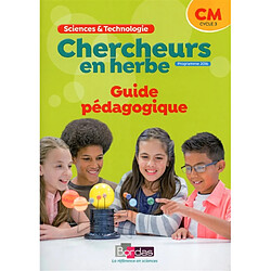 Chercheurs en herbe, CM, cycle 3 : sciences & technologie : guide pédagogique, programme 2016 - Occasion