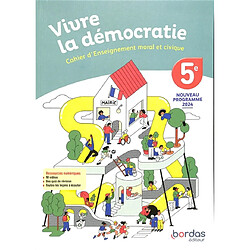 Vivre la démocratie : cahier d'enseignement moral et civique, 5e : nouveau programme 2024