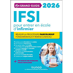 Mon grand guide IFSI 2026 pour entrer en école d'infirmier : réussir la procédure Parcoursup, fondamentaux, remise à niveau