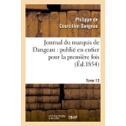 Journal du marquis de Dangeau : publié en entier pour la première fois. Tome 13