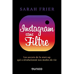Instagram sans filtre : les secrets de la start-up qui a révolutionné nos modes de vie