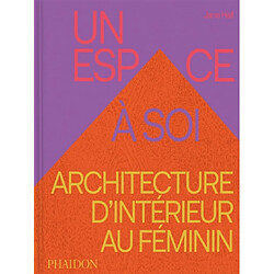 Un espace à soi : architecture d'intérieur au féminin