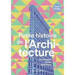 Petite histoire de l'architecture : monuments, styles, matériaux