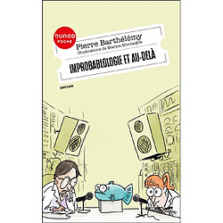 Improbablologie et au-delà : nouvelles chroniques de science improbable