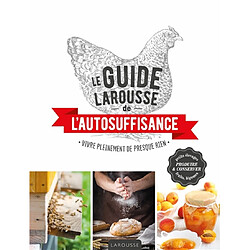 Le guide Larousse de l'autosuffisance : vivre pleinement de presque rien - Occasion