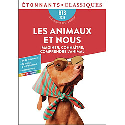 Les animaux et nous : imaginer, connaître, comprendre l'animal : BTS 2026, anthologie avec dossier