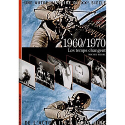 Une autre histoire du XXe siècle : de l'actualité à l'histoire. Vol. 07. 1960-1970 : les temps changent - Occasion