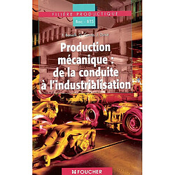 Production mécanique : de la conduite à l'industrialisation : filière productique, bac pro, bac STI, BTS