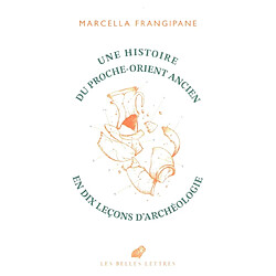 Une histoire du Proche-Orient ancien en dix leçons d'archéologie - Occasion