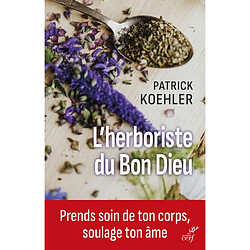 L'herboriste du bon Dieu : prends soin de ton corps, soulage ton âme